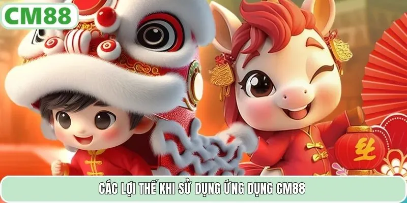 Các lợi thế khi sử dụng ứng dụng CM88