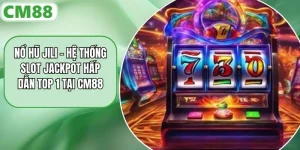 Nổ Hũ JILI – Hệ Thống Slot Jackpot Hấp Dẫn Top 1 Tại CM88